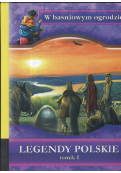 W baśniowym ogrodzie Legendy polskie t.1