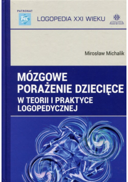 Mózgowe porażenie dziecięce w teorii i praktyce logopedycznej