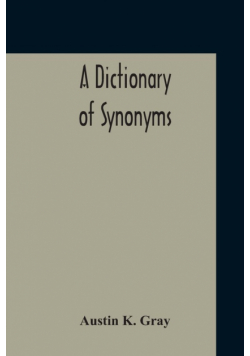A Dictionary Of Synonyms