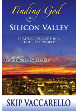 Finding God in Silicon Valley--Spiritual Journeys in a High-Tech World