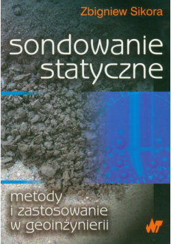 Sikora Zbigniew - Sondowanie statyczne metody i zastosowanie w geoinżynierii