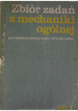 Zbiór zadań z mechaniki ogólnej, Tom 1