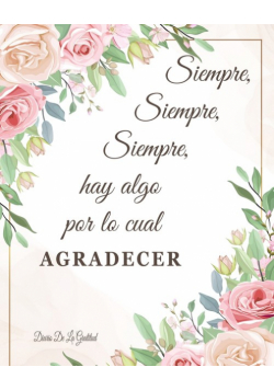 Siempre Hay Algo Por Lo Cual Agradecer Diario De La Gratitud