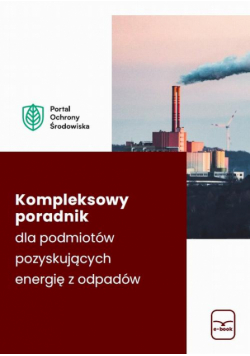 Kompleksowy poradnik dla podmiotów pozyskujących energię z odpadów