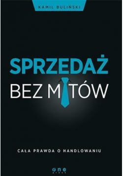 Sprzedaż bez mitów Cała prawda o handlowaniu
