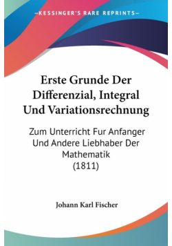Erste Grunde Der Differenzial, Integral Und Variationsrechnung