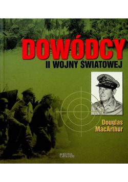 Dowódcy II wojny światowej Tom 18 Douglas MacArthur