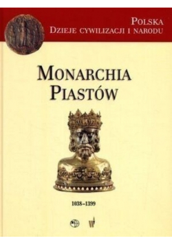 Polska Dzieje cywilizacji i narodu Monarcha Piastów 1038 1399