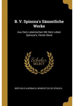 B. V. Spinoza's Sämmtliche Werke