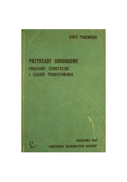 Przyrządy obróbkowe. Podstawy teoretyczne i zasady projektowania