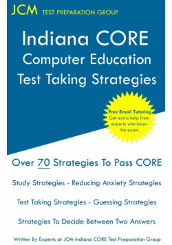 Indiana CORE Computer Education - Test Taking Strategies