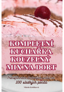 Kompletní Kuchařka Kouzelný Mix Na Dort