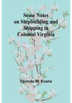 Some Notes on Shipbuilding and Shipping in Colonial Virginia