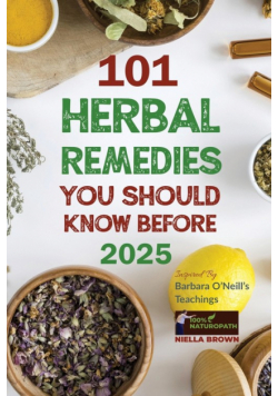 101 Herbal Remedies You Should Know Before 2025 Inspired By Barbara O'Neill's Teachings