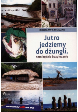 Jutro jedziemy do dżungli, tam będzie bezpiecznie
