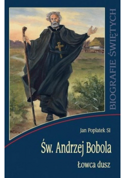 Biografie świętych  Św Andrzej Bobola Łowca dusz