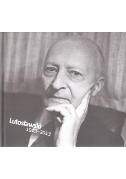 Witold Lutosławski 1913 - 2013