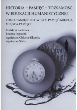 Historia pamięć tożsamość w edukacji humanistycznej, Tom 3