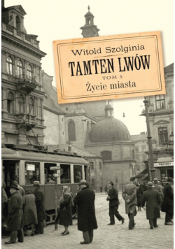 Tamten Lwów Tom 5. Życie miasta