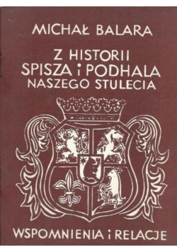 Z historii Spisza i Podhala naszego stulecia Wspomnienia i relacje