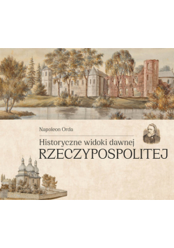 Historyczne widoki dawnej Rzeczypospolitej Polskiej