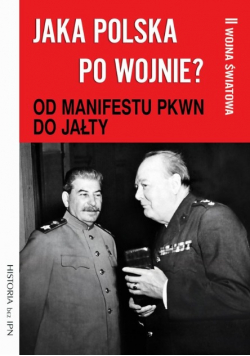 Jaka Polska po wojnie Od manifestu PKWN do Jałty