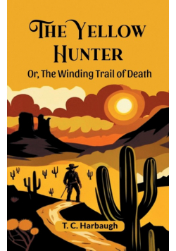 The Yellow Hunter Or, The Winding Trail Of Death