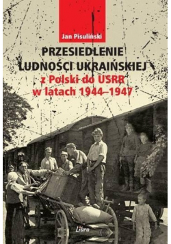 Przesiedlenie ludności ukraińskiej z Polski do USRR w latach 1944 - 1947