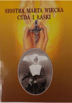 Siostra Marta Wiecka Cuda i łaski