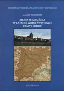 Ziemia wrzesińska w latach I wojny światowej czasy i ludzie