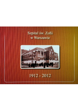 Szpital św Zofii w Warszawie 1912 - 2012