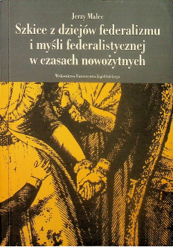 Szkice z dziejów federalizmu i myśli federalistycznej w czasach nowożytnych
