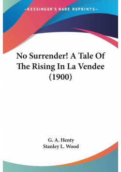 No Surrender! A Tale Of The Rising In La Vendee (1900)