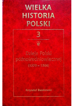 Dzieje Polski Późnośredniowiecznej 1370 - 1506 Tom 3