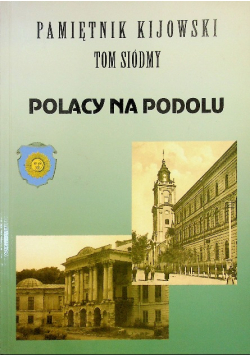 Pamiętnik Kijowski  Tom 7 Polacy na Podolu