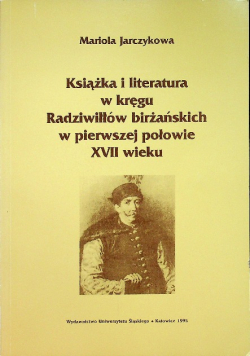 Książka i literatura w kręgu Radziwiłłów birżańśkich w pierwszej połowie XVII wieku