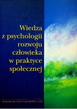 Wiedza z psychologii rozwoju człowieka w praktyce społecznej
