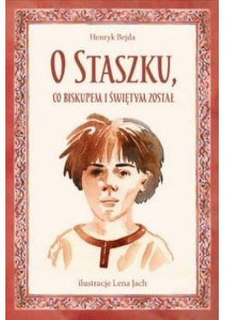 O Staszku co biskupem i świętym został
