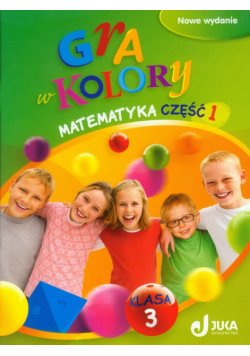Gra w kolory 3. Matematyka. Podręcznik z ćwiczeniami Część 1