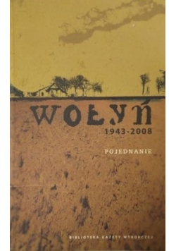 Wołyń 1943 - 2008 Pojednanie