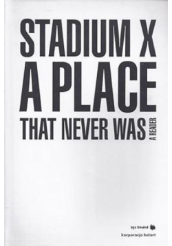 Stadium X: A Place That Never Was
