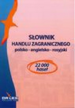 Słownik Handlu zagranicznego/Słownik terminologii celnej/Słownik biznesu pl-ang-ru