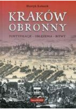 Kraków obronny Fortyfikacje oblężenia bitwy