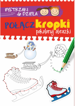 Bystrzaki do dzieła Połącz kropki Pokoloruj obrazki