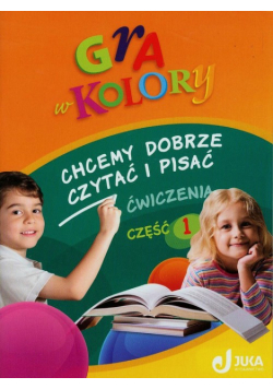 Gra w kolory 1-3 Chcemy dobrze czytać i pisać Ćwiczenia Część 1