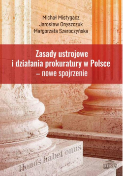 Zasady ustrojowe i działania prokuratury w Polsce nowe spojrzenie