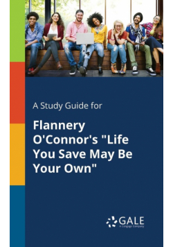 A Study Guide for Flannery O'Connor's "Life You Save May Be Your Own"