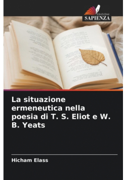 La situazione ermeneutica nella poesia di T. S. Eliot e W. B. Yeats