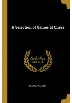 A Selection of Games at Chess