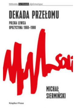 Dekada przełomu Polska lewica opozycyjna 1968 - 1980